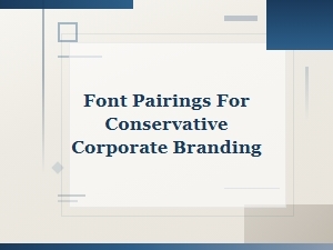 Classic Font Pairings for Conservative Corporate Branding