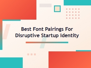 Elevating Startup Brands with Font Pairings